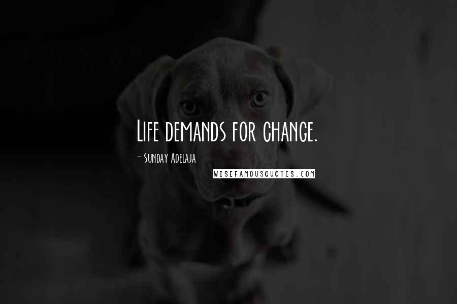 Sunday Adelaja Quotes: Life demands for change.