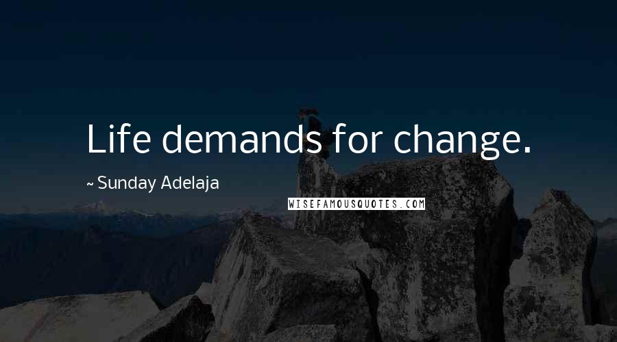 Sunday Adelaja Quotes: Life demands for change.