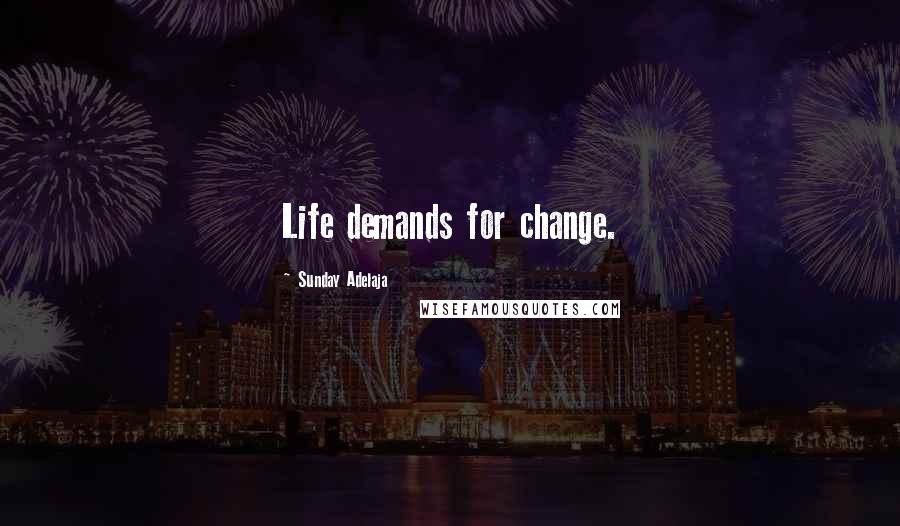 Sunday Adelaja Quotes: Life demands for change.