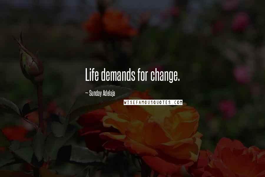 Sunday Adelaja Quotes: Life demands for change.