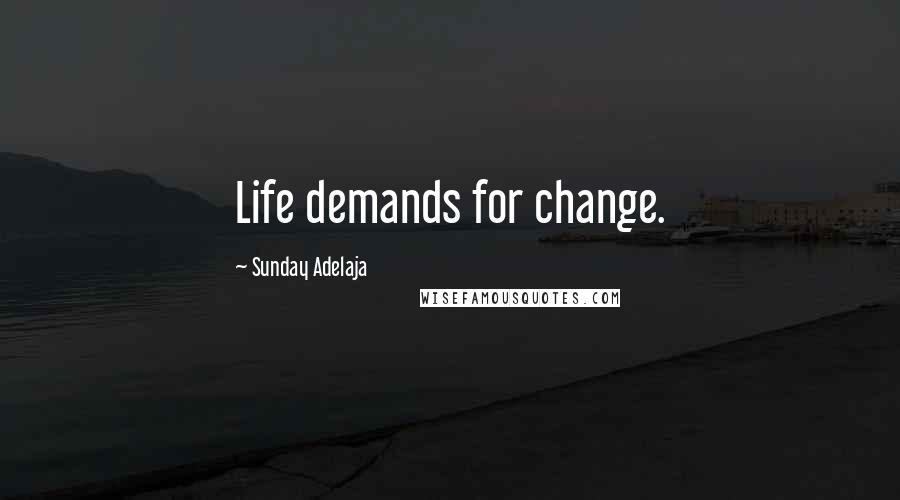 Sunday Adelaja Quotes: Life demands for change.