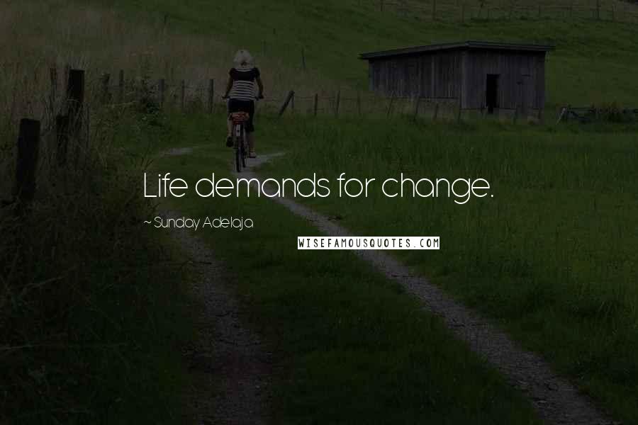 Sunday Adelaja Quotes: Life demands for change.