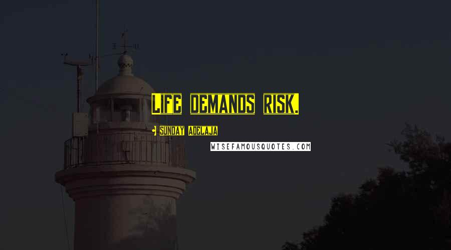 Sunday Adelaja Quotes: Life demands risk.