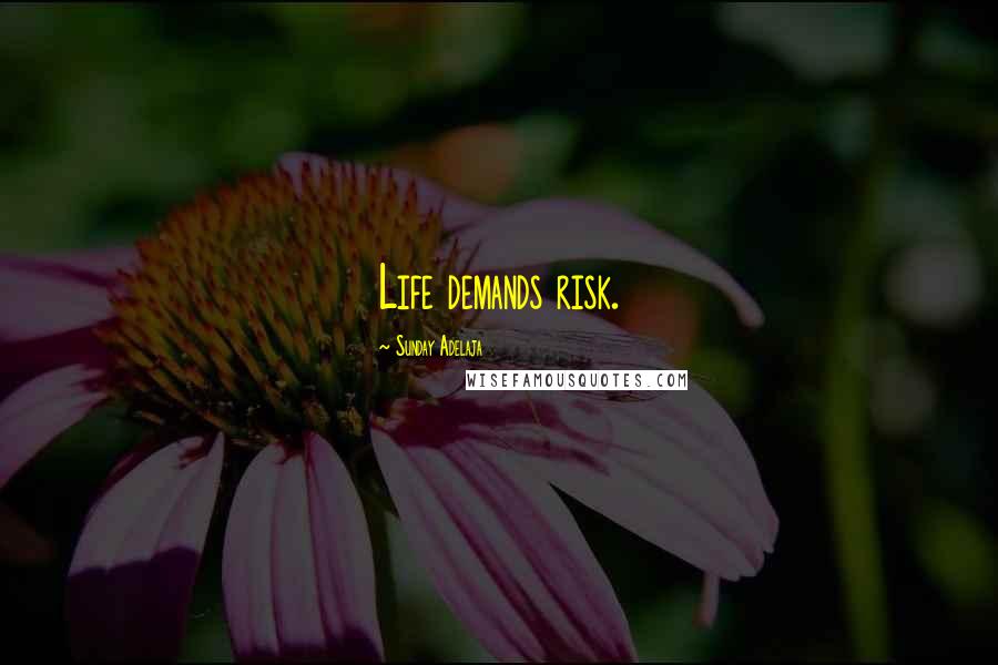 Sunday Adelaja Quotes: Life demands risk.