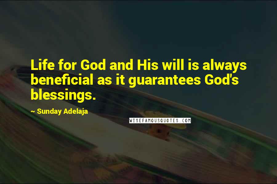 Sunday Adelaja Quotes: Life for God and His will is always beneficial as it guarantees God's blessings.