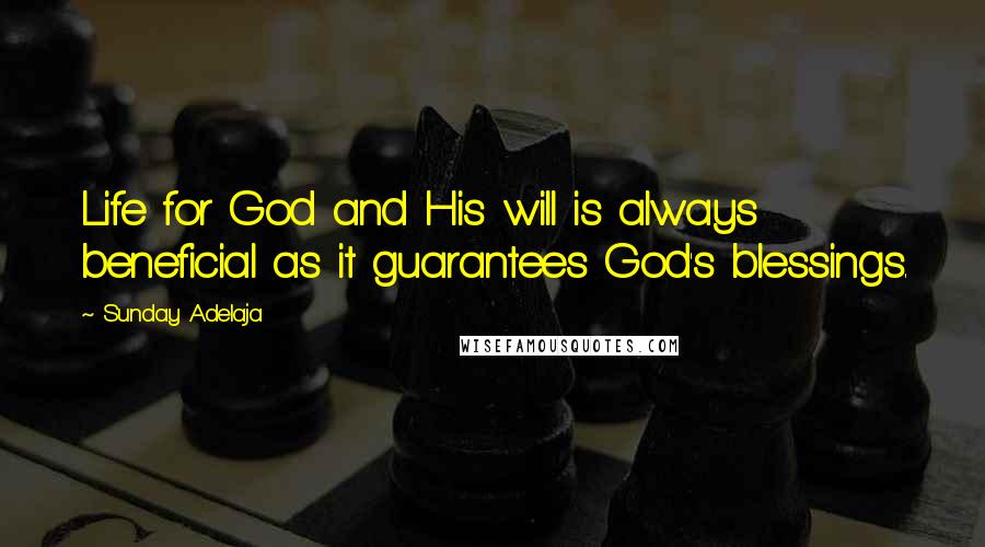 Sunday Adelaja Quotes: Life for God and His will is always beneficial as it guarantees God's blessings.