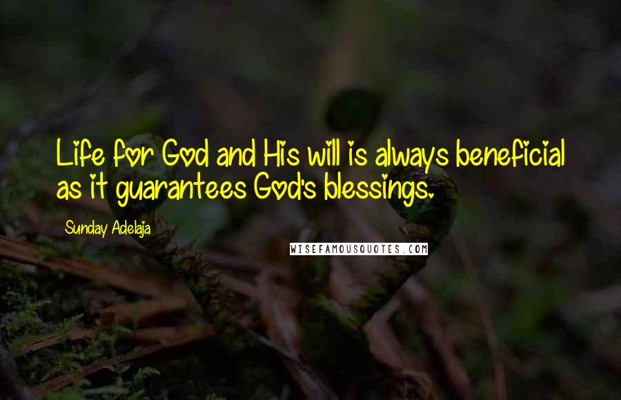 Sunday Adelaja Quotes: Life for God and His will is always beneficial as it guarantees God's blessings.