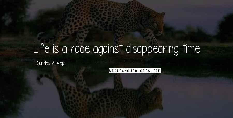 Sunday Adelaja Quotes: Life is a race against disappearing time