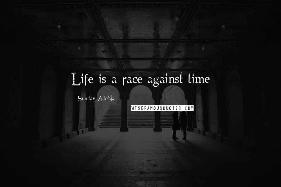 Sunday Adelaja Quotes: Life is a race against time