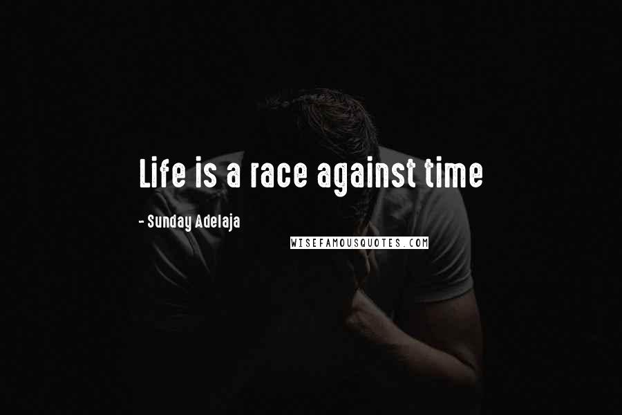 Sunday Adelaja Quotes: Life is a race against time