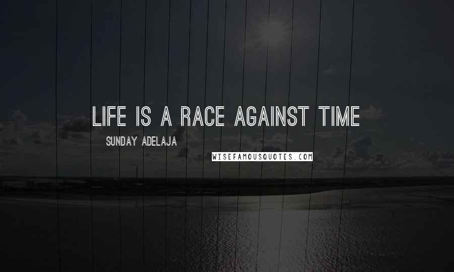 Sunday Adelaja Quotes: Life is a race against time