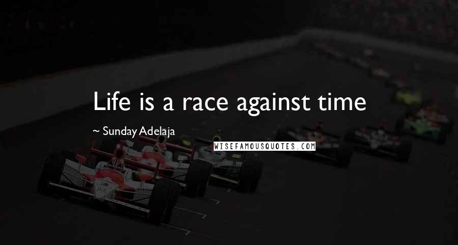 Sunday Adelaja Quotes: Life is a race against time