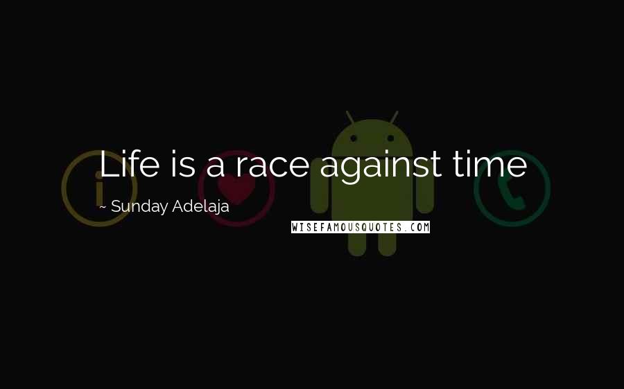 Sunday Adelaja Quotes: Life is a race against time