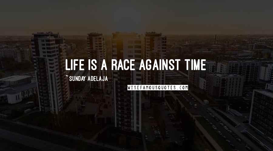 Sunday Adelaja Quotes: Life is a race against time