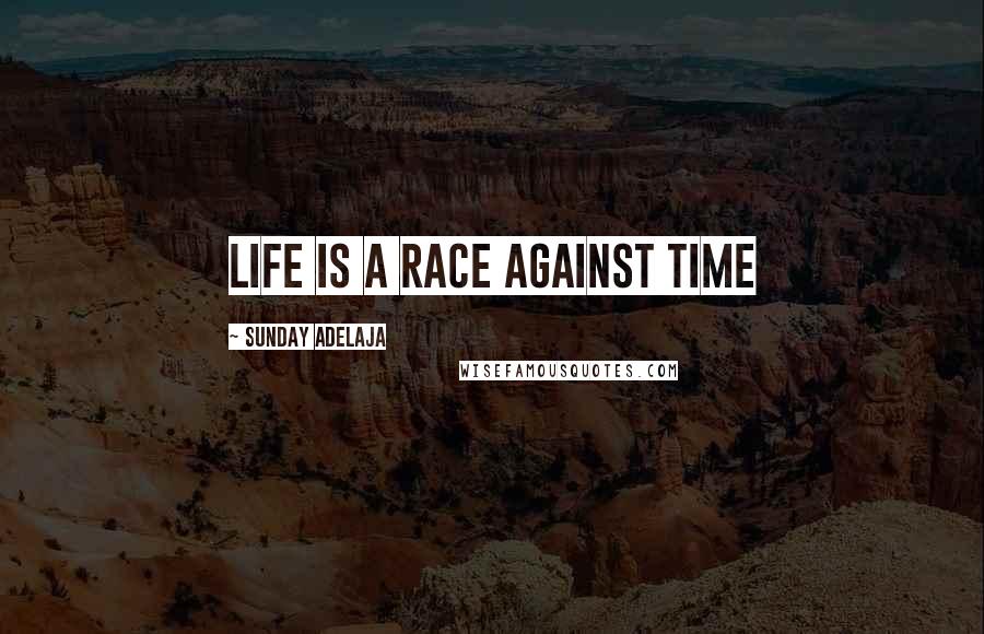 Sunday Adelaja Quotes: Life is a race against time