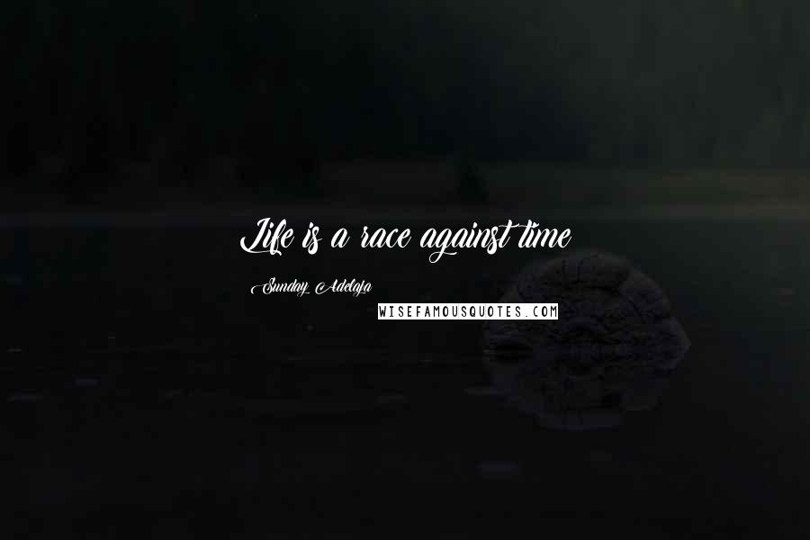 Sunday Adelaja Quotes: Life is a race against time