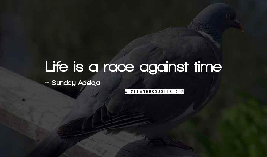 Sunday Adelaja Quotes: Life is a race against time