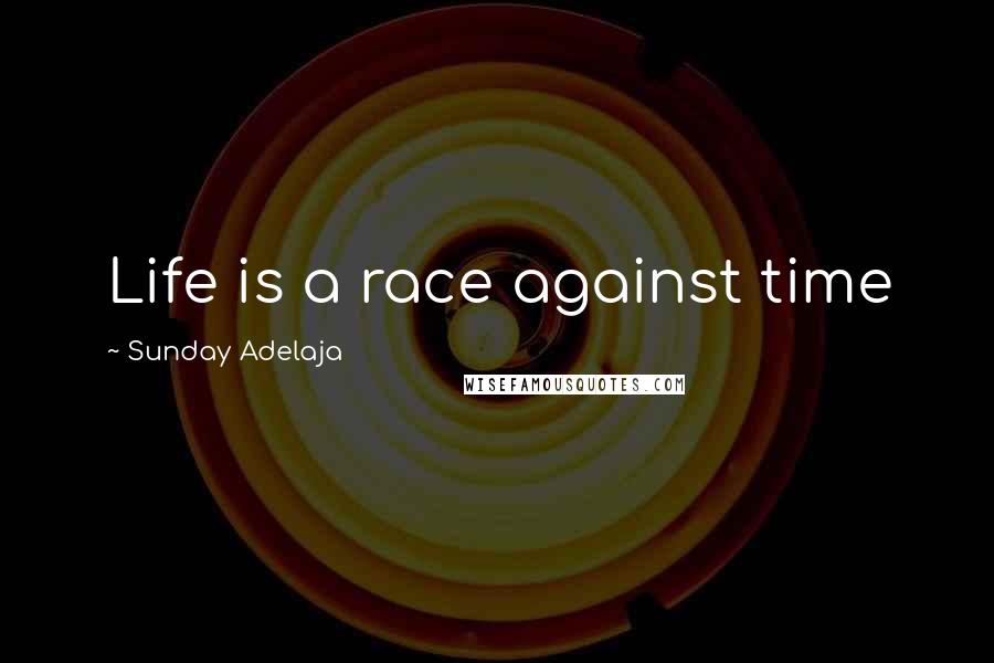 Sunday Adelaja Quotes: Life is a race against time