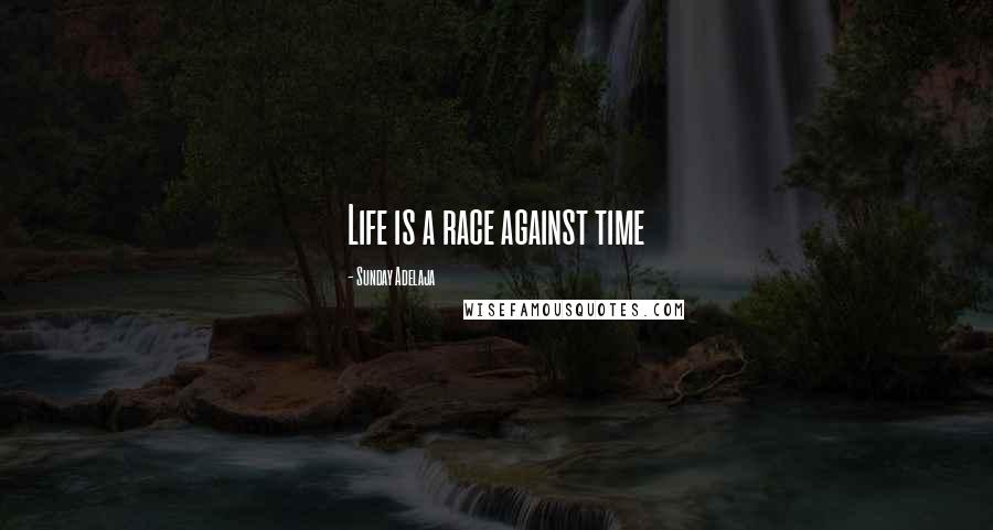 Sunday Adelaja Quotes: Life is a race against time