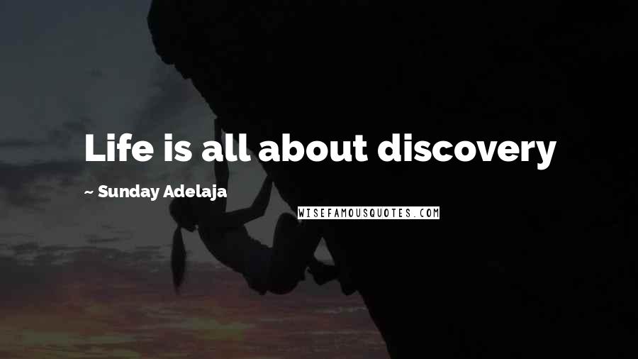 Sunday Adelaja Quotes: Life is all about discovery