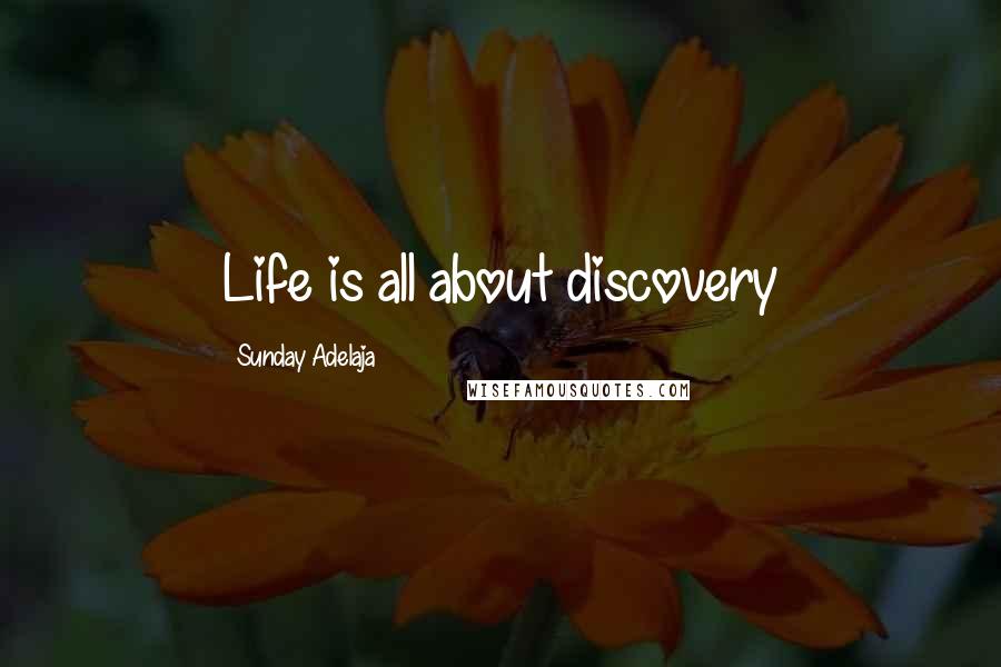 Sunday Adelaja Quotes: Life is all about discovery