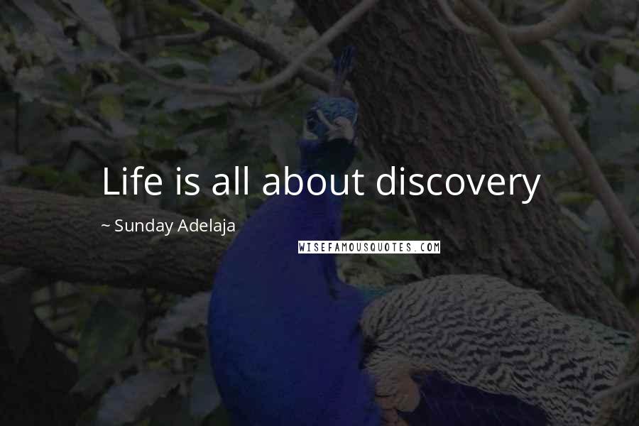 Sunday Adelaja Quotes: Life is all about discovery