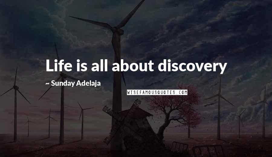 Sunday Adelaja Quotes: Life is all about discovery