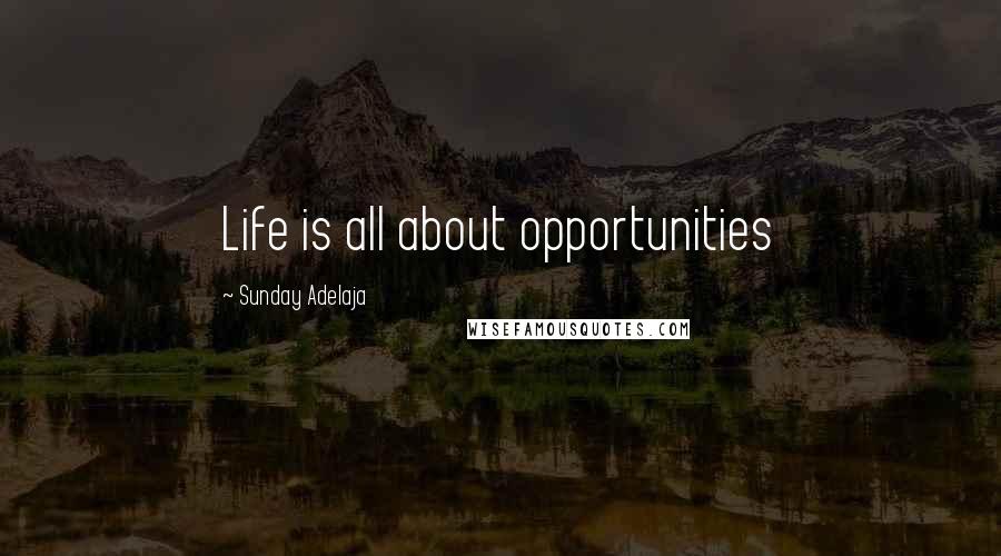 Sunday Adelaja Quotes: Life is all about opportunities