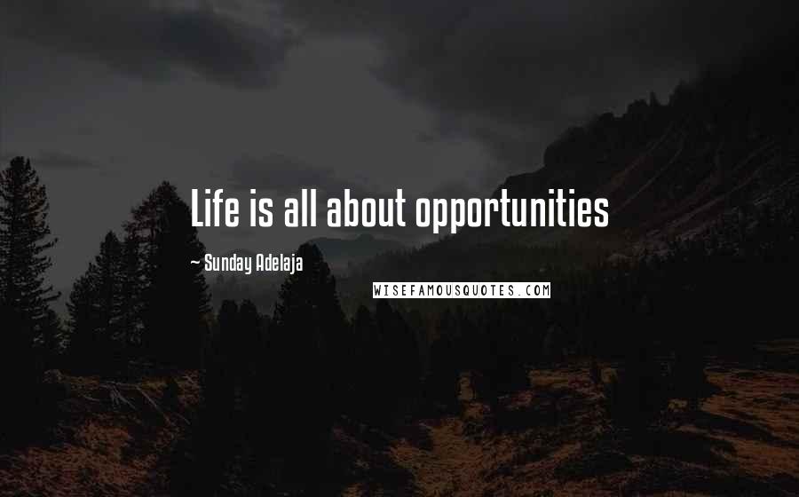 Sunday Adelaja Quotes: Life is all about opportunities