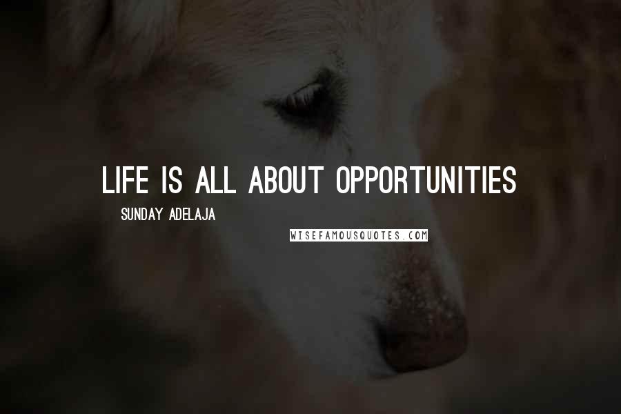 Sunday Adelaja Quotes: Life is all about opportunities