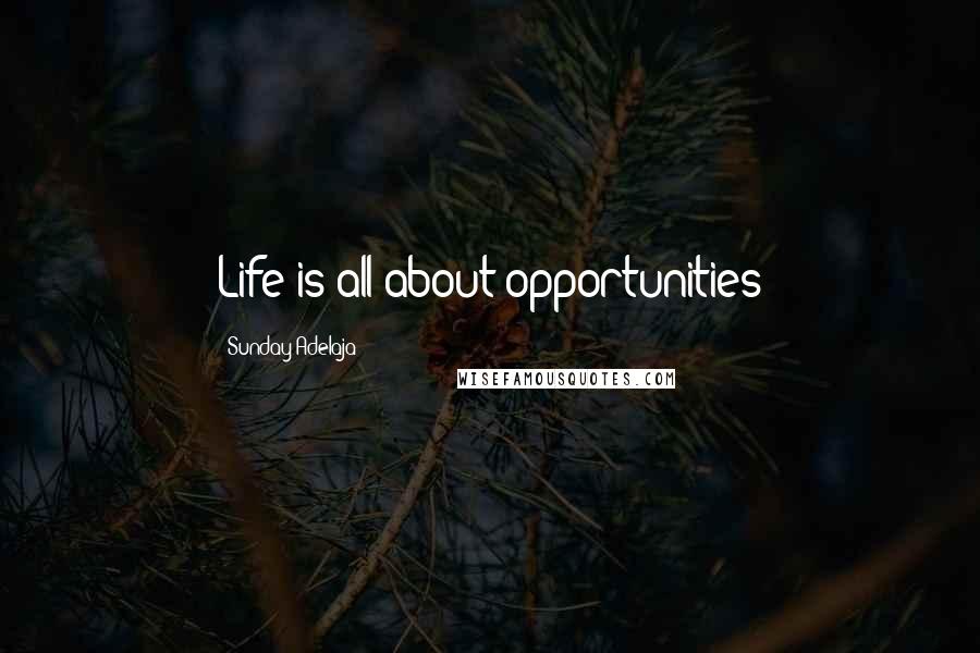 Sunday Adelaja Quotes: Life is all about opportunities
