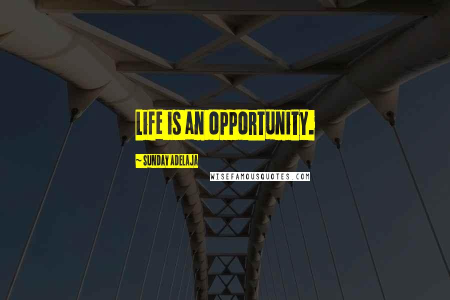 Sunday Adelaja Quotes: Life is an opportunity.