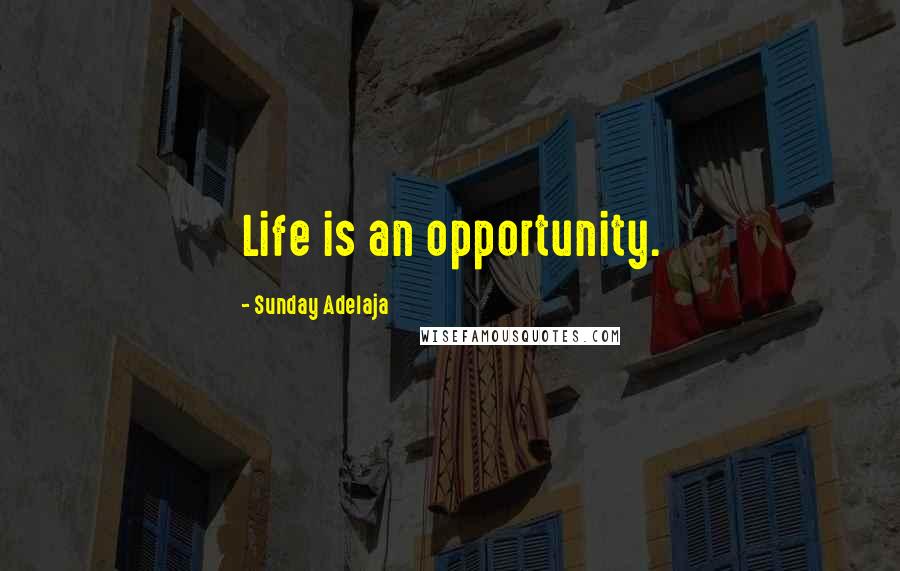 Sunday Adelaja Quotes: Life is an opportunity.