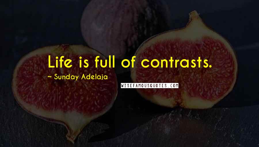 Sunday Adelaja Quotes: Life is full of contrasts.