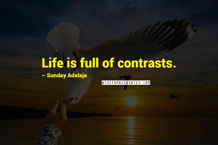 Sunday Adelaja Quotes: Life is full of contrasts.