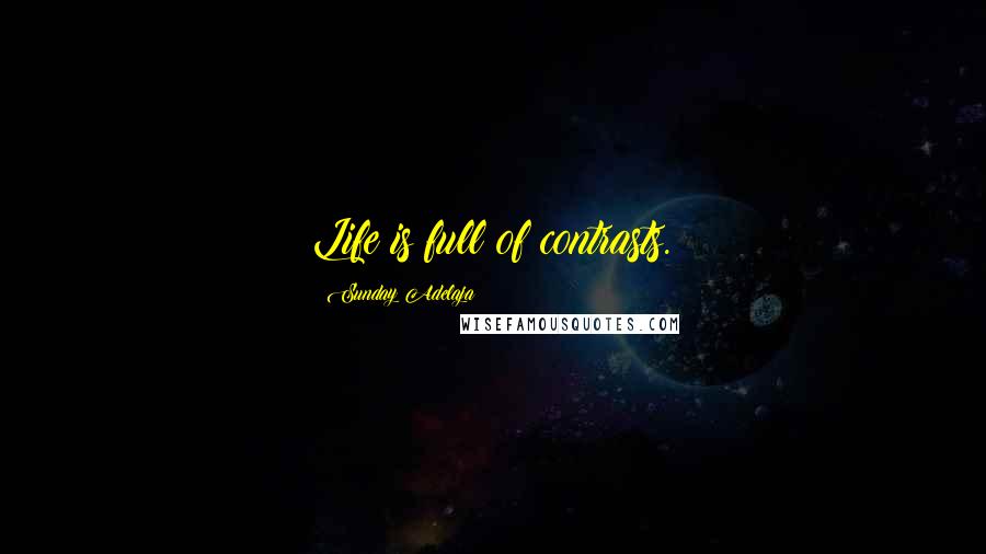 Sunday Adelaja Quotes: Life is full of contrasts.