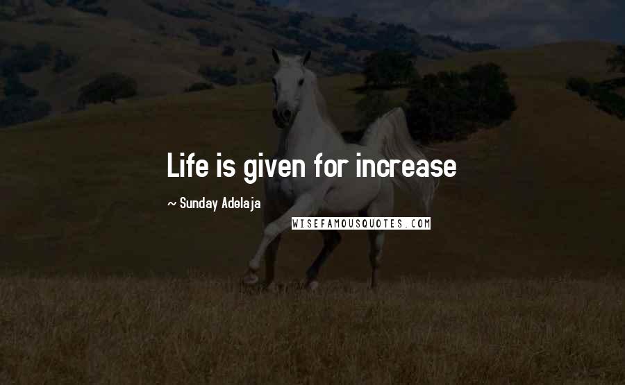 Sunday Adelaja Quotes: Life is given for increase