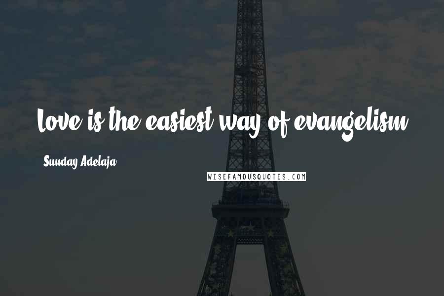 Sunday Adelaja Quotes: Love is the easiest way of evangelism