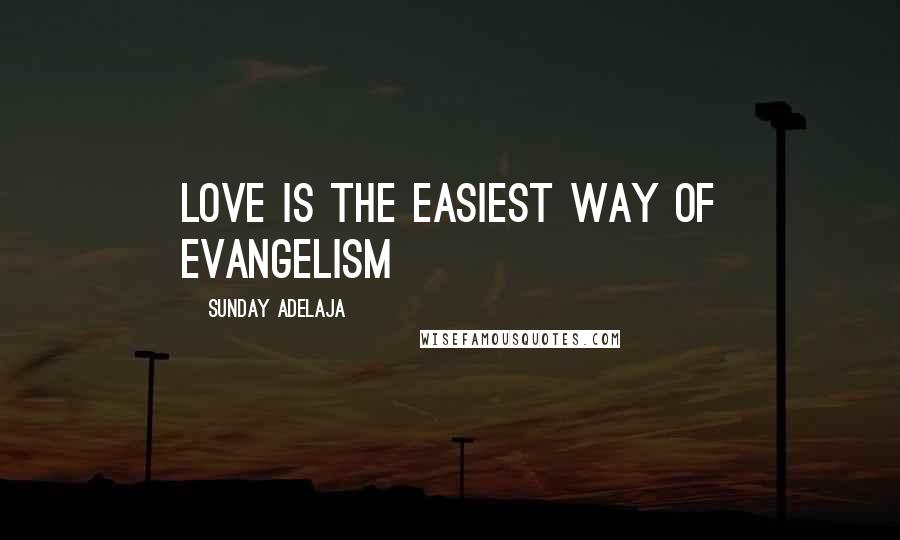 Sunday Adelaja Quotes: Love is the easiest way of evangelism