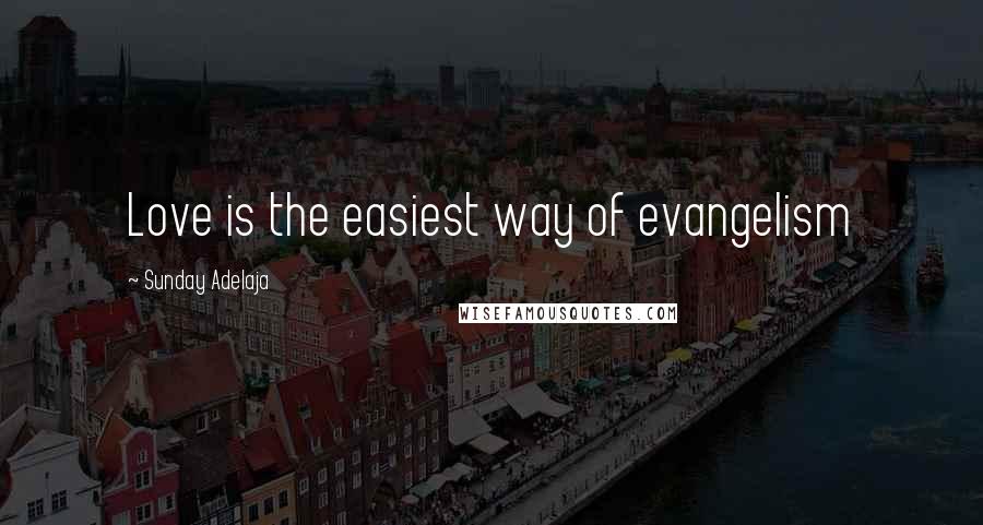 Sunday Adelaja Quotes: Love is the easiest way of evangelism