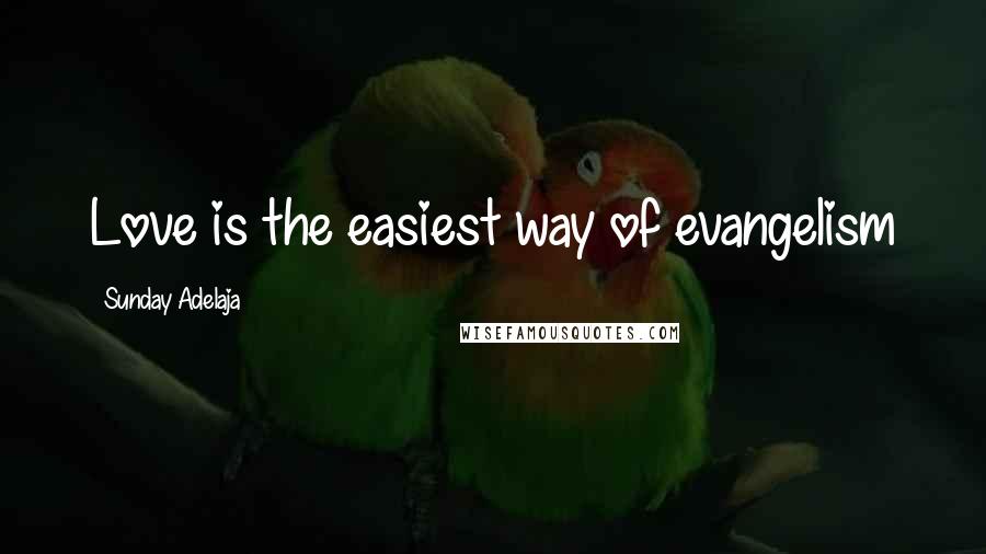 Sunday Adelaja Quotes: Love is the easiest way of evangelism