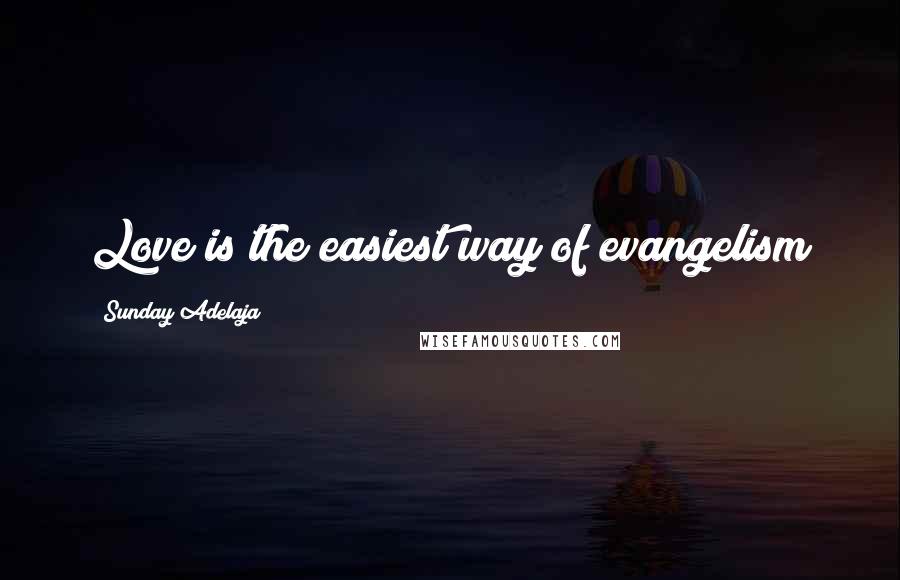 Sunday Adelaja Quotes: Love is the easiest way of evangelism