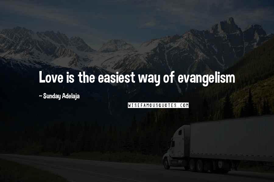 Sunday Adelaja Quotes: Love is the easiest way of evangelism
