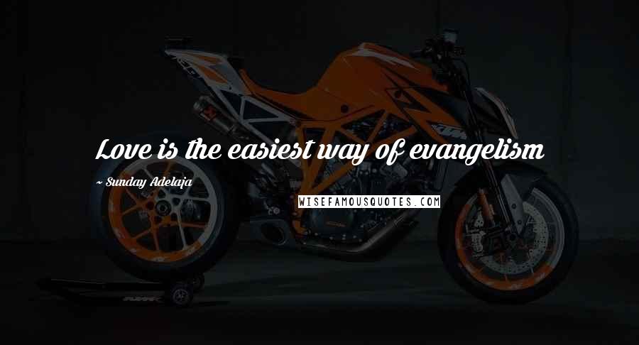 Sunday Adelaja Quotes: Love is the easiest way of evangelism