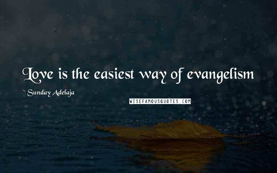 Sunday Adelaja Quotes: Love is the easiest way of evangelism