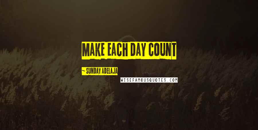 Sunday Adelaja Quotes: Make each day count