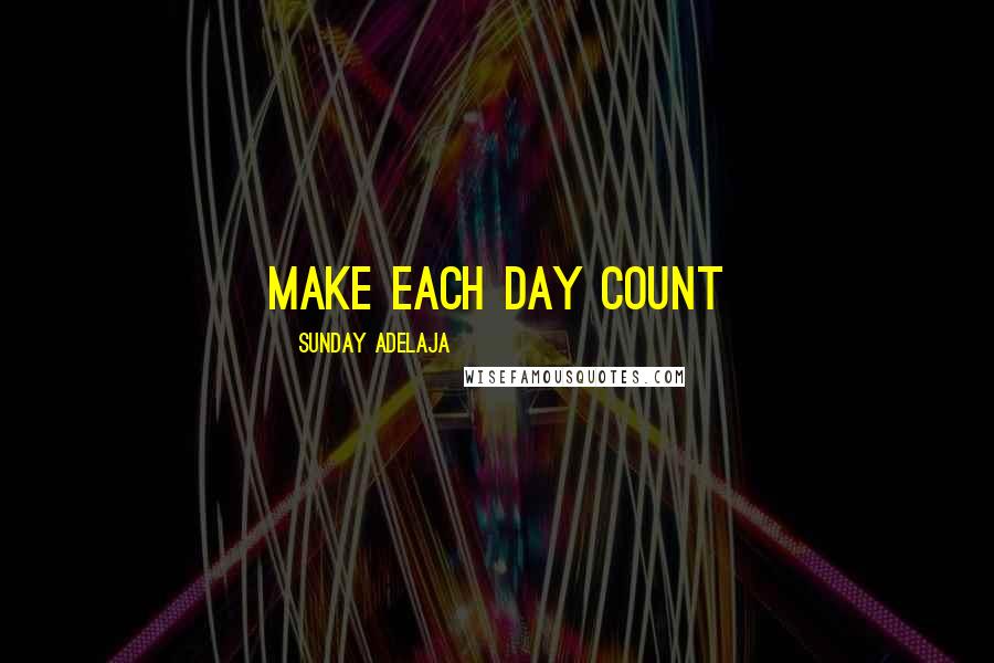 Sunday Adelaja Quotes: Make each day count