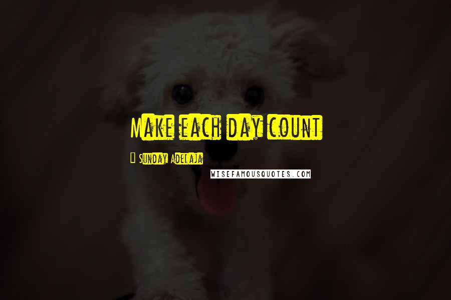 Sunday Adelaja Quotes: Make each day count