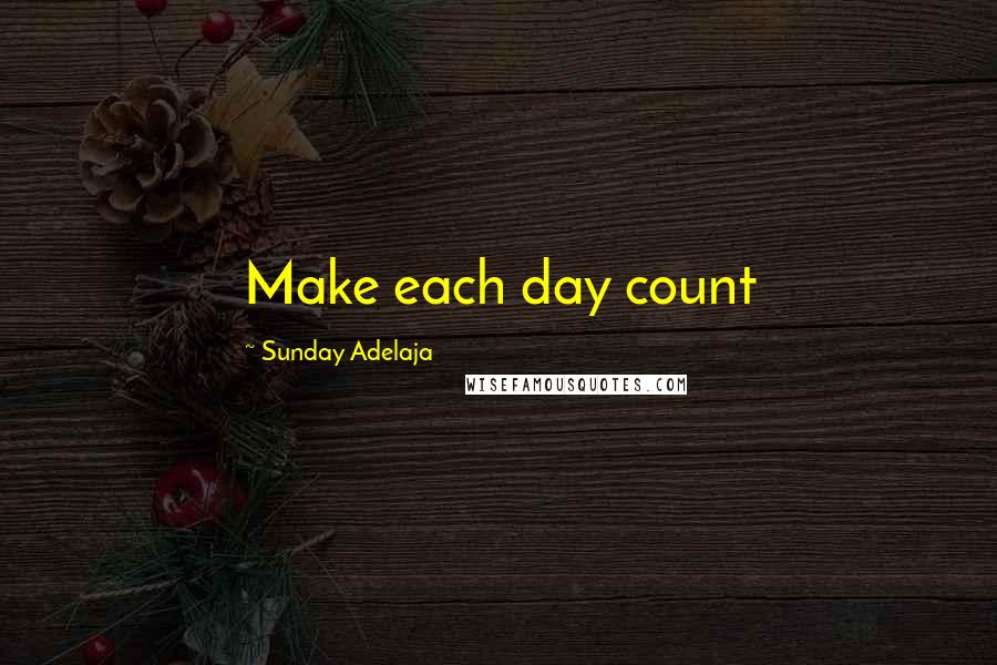 Sunday Adelaja Quotes: Make each day count