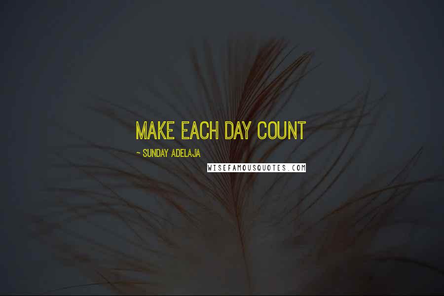 Sunday Adelaja Quotes: Make each day count